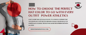 How to Choose the Perfect Hat Color to Go with Every Outfit – Power Athletics