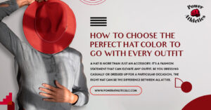 How to Choose the Perfect Hat Color to Go with Every Outfit – Power Athletics